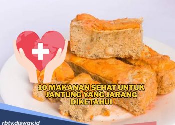 10 Makanan Sehat untuk Jantung dan Kaya Manfaat  yang Jarang Diketahui Orang