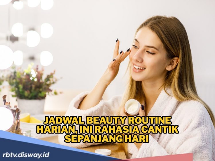 Jadwal Beauty Routine Harian, Ini Rahasia Cantik Sepanjang Hari dengan Skincare Tepat Waktu!