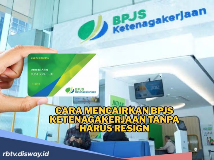 Cara Mencairkan BPJS Ketenagakerjaan Tanpa Harus Resign