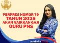 Perpres 79 Tahun 2025 Tentang Kenaikan Gaji Guru Keluar, Cek Nominal Terbarunya